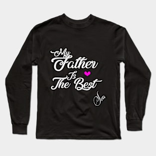 My father is the best Long Sleeve T-Shirt